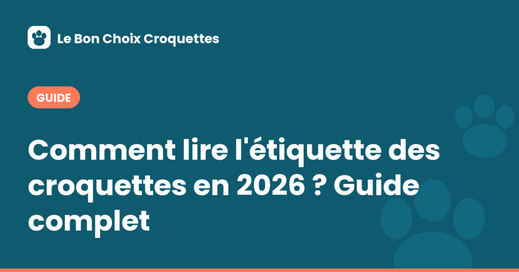 Comment lire l'étiquette des croquettes en 2026 ? Guide complet